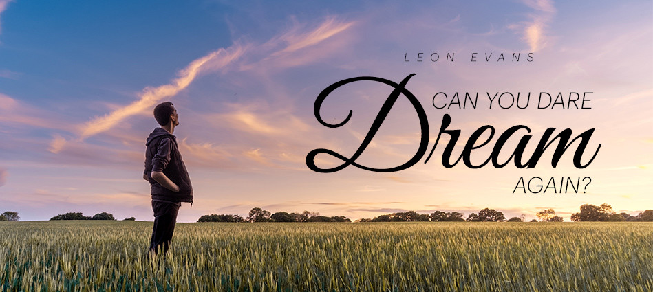 Featured image for “Can You Dare Dream Again? – Leon Evans”